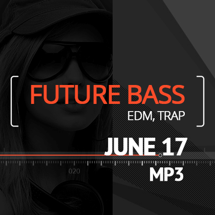 JUNE 17 - Future Bass | EDM | Trap